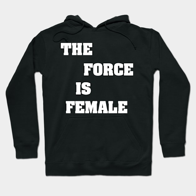 THE FORCE IS FEMALE W Hoodie by Ratherkool